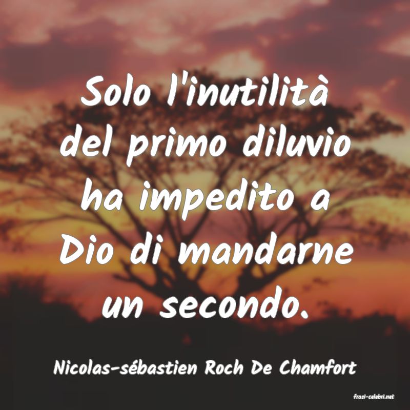 frasi di Nicolas-s�bastien Roch De Chamfort