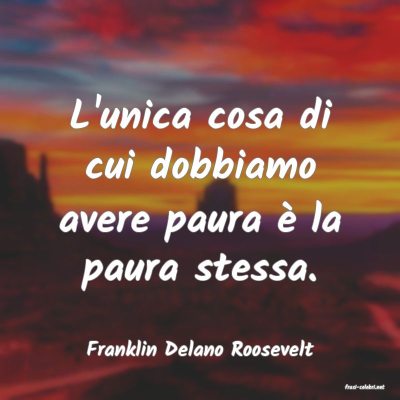 frasi di  Franklin Delano Roosevelt
