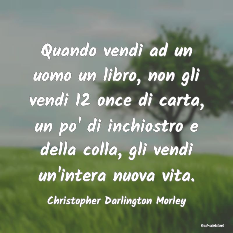 frasi di  Christopher Darlington Morley
