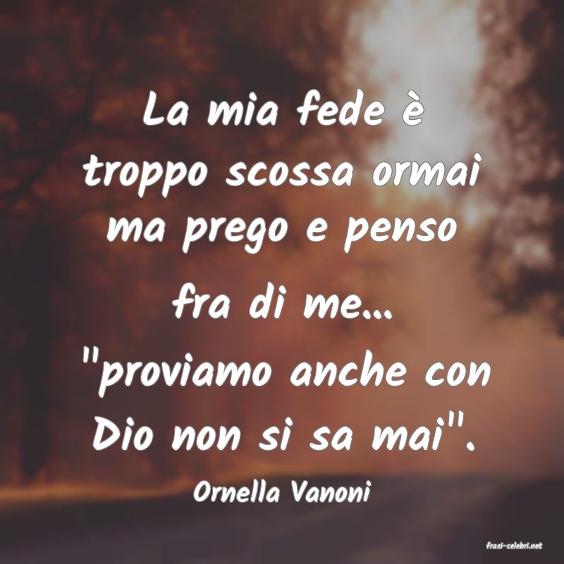 frasi di  Ornella Vanoni
