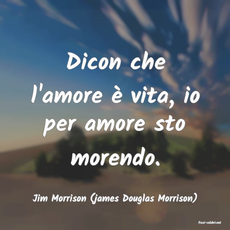 frasi di  Jim Morrison (james Douglas Morrison)
