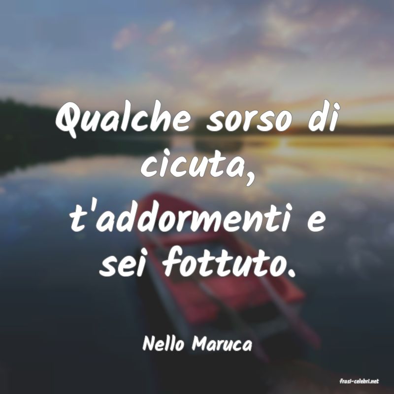 frasi di  Nello Maruca
