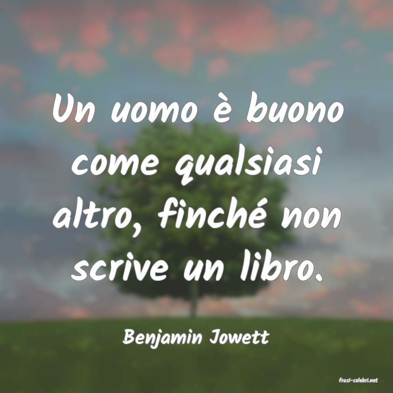 frasi di  Benjamin Jowett
