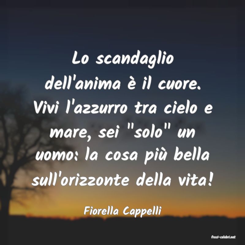 frasi di  Fiorella Cappelli
