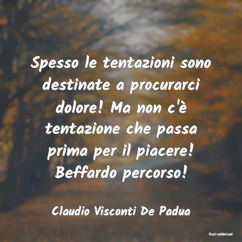 frasi di  Claudio Visconti De Padua
