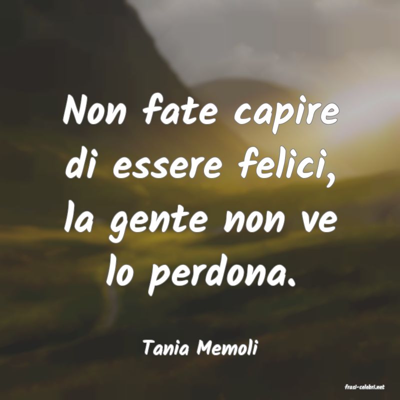 frasi di  Tania Memoli
