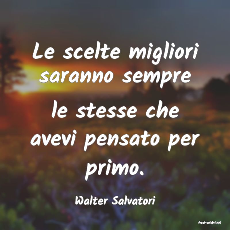 frasi di  Walter Salvatori
