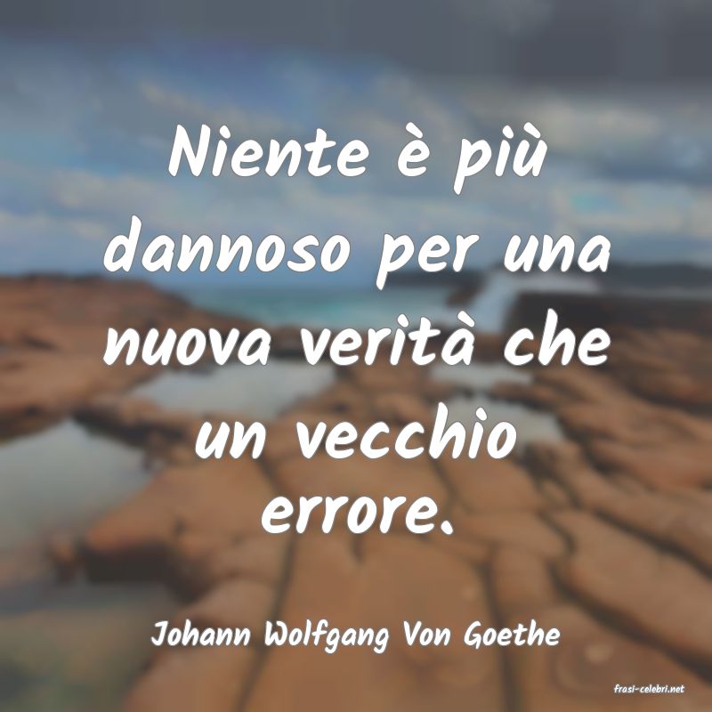 frasi di Johann Wolfgang Von Goethe