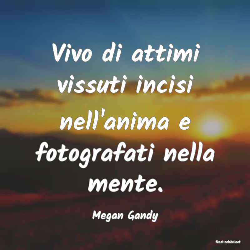 frasi di  Megan Gandy
