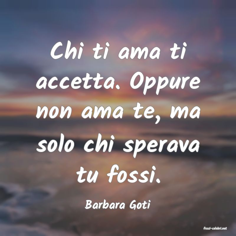 frasi di  Barbara Goti
