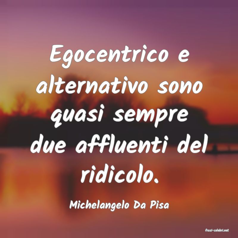 frasi di  Michelangelo Da Pisa
