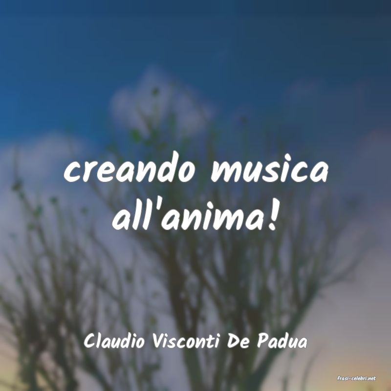 frasi di  Claudio Visconti De Padua
