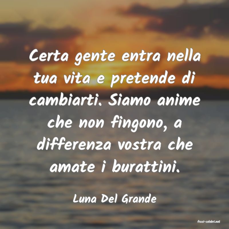frasi di  Luna Del Grande
