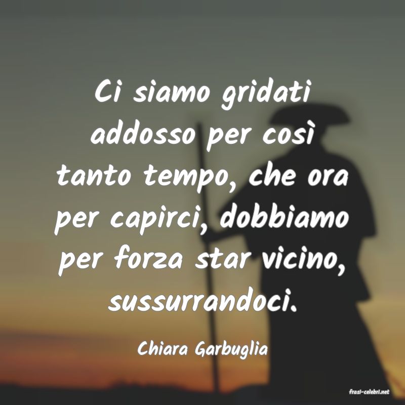 frasi di  Chiara Garbuglia
