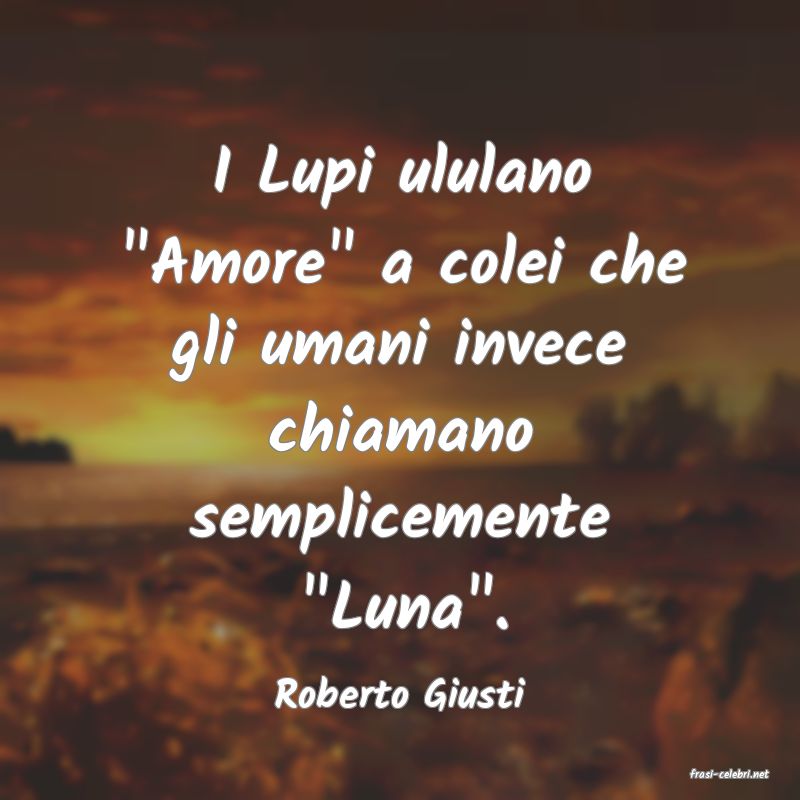 frasi di  Roberto Giusti
