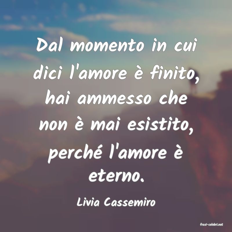 frasi di  Livia Cassemiro
