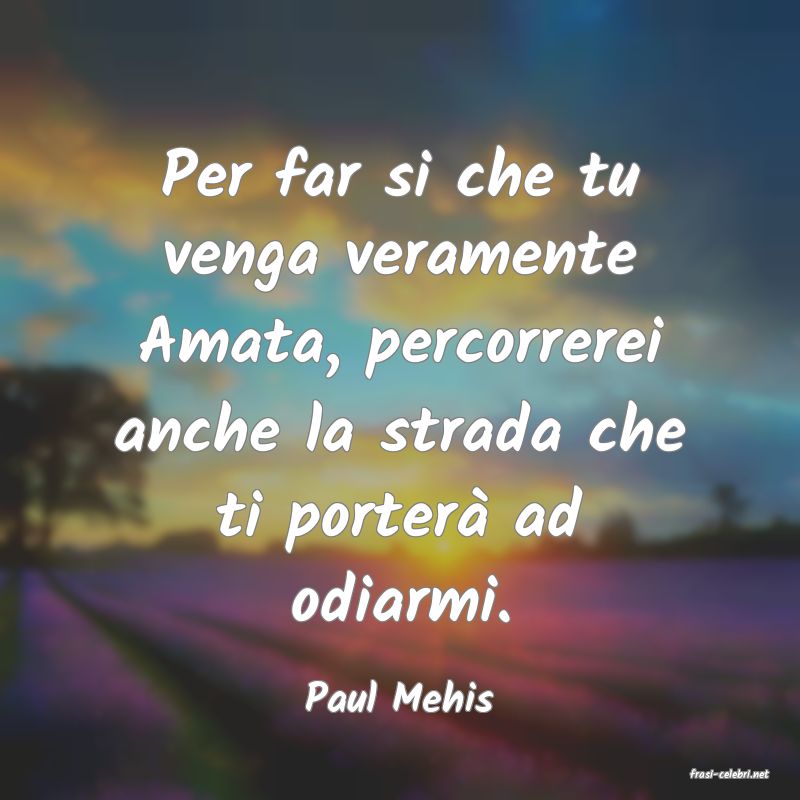 frasi di  Paul Mehis
