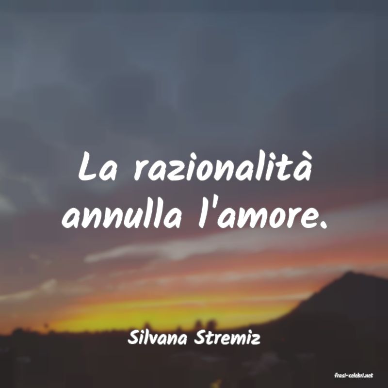 frasi di  Silvana Stremiz
