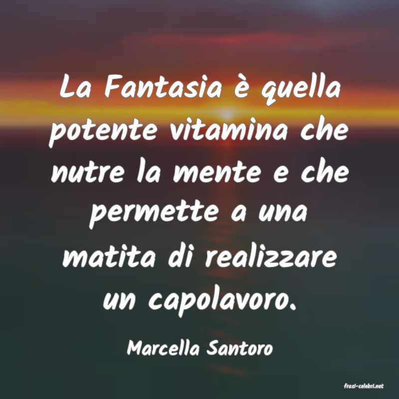 frasi di  Marcella Santoro
