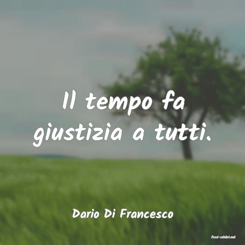 frasi di  Dario Di Francesco
