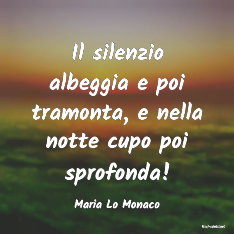 frasi di  Maria Lo Monaco
