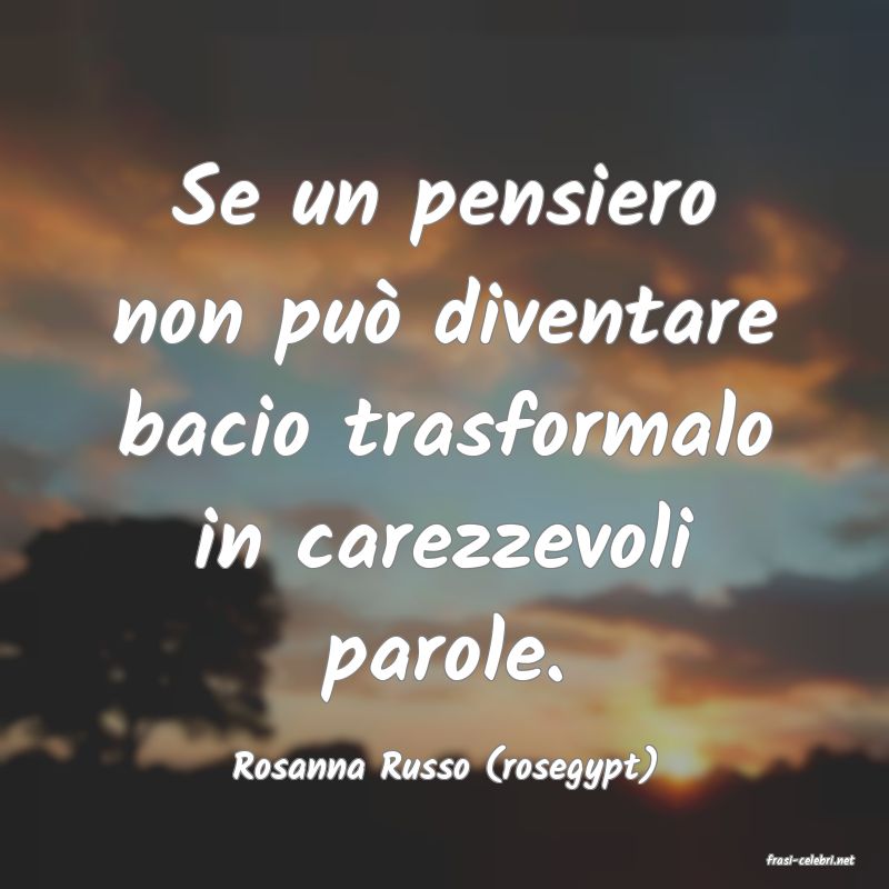 frasi di  Rosanna Russo (rosegypt)

