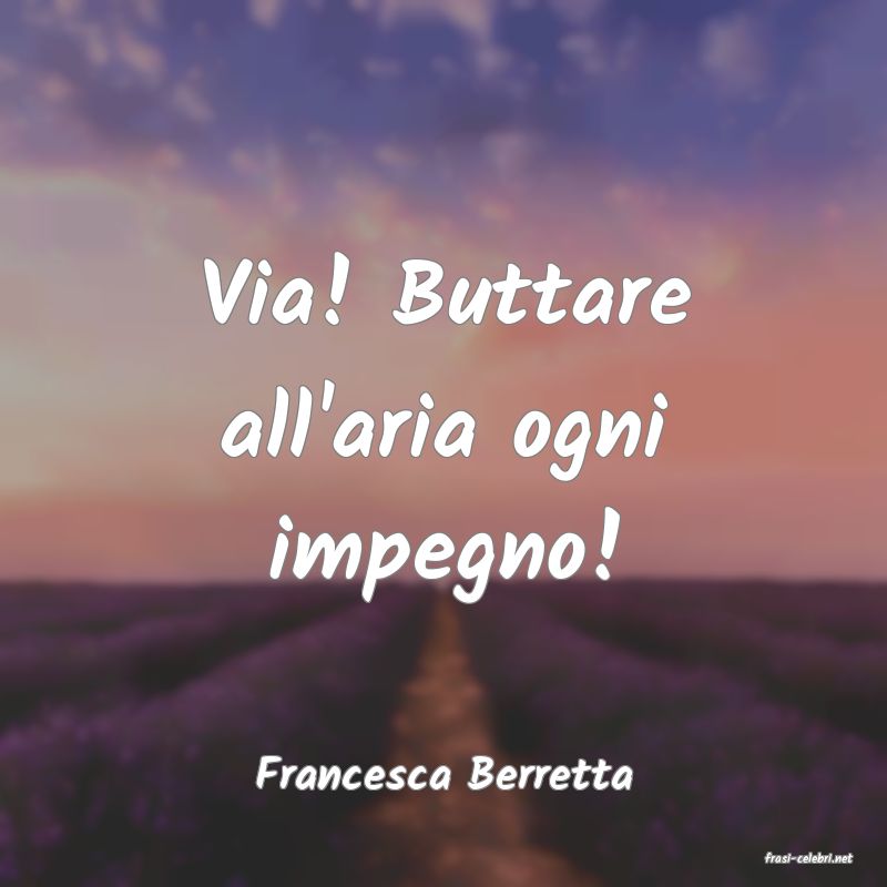 frasi di  Francesca Berretta
