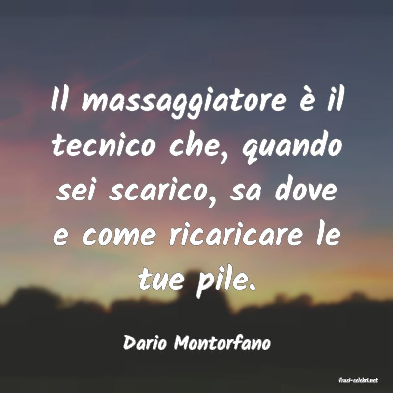 frasi di  Dario Montorfano
