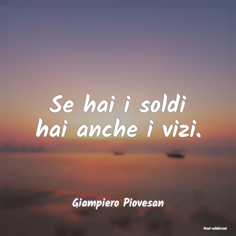 frasi di  Giampiero Piovesan
