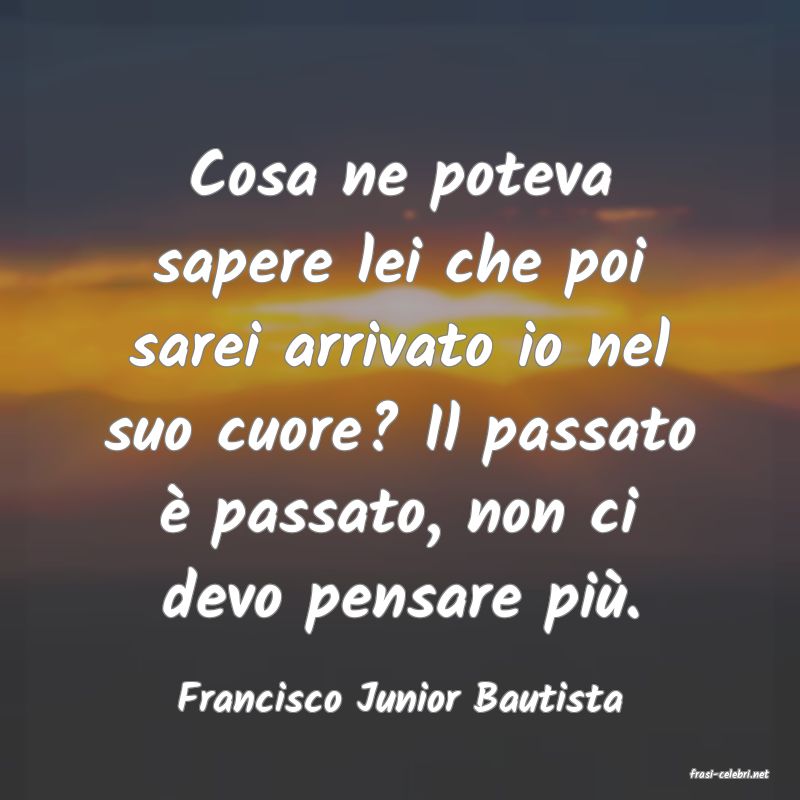 frasi di  Francisco Junior Bautista

