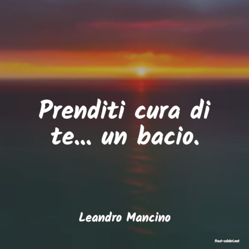 frasi di  Leandro Mancino
