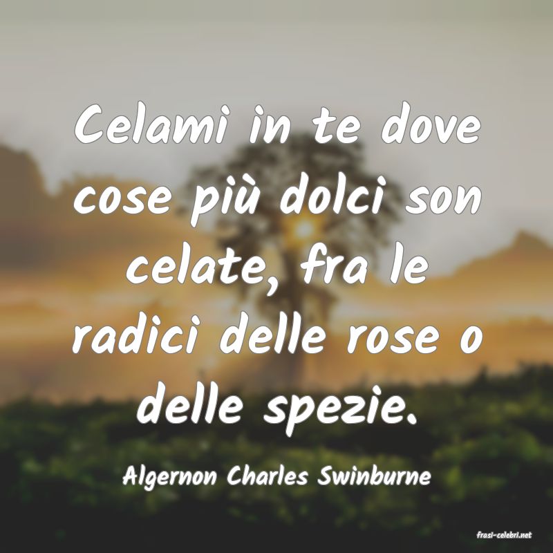 frasi di  Algernon Charles Swinburne
