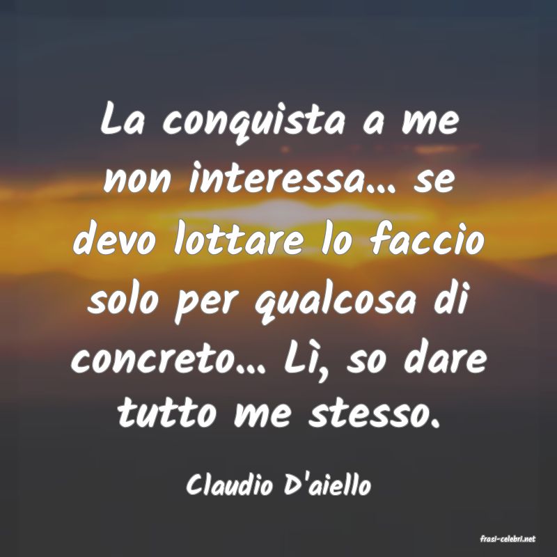 frasi di  Claudio D'aiello
