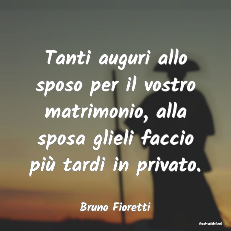 frasi di Bruno Fioretti