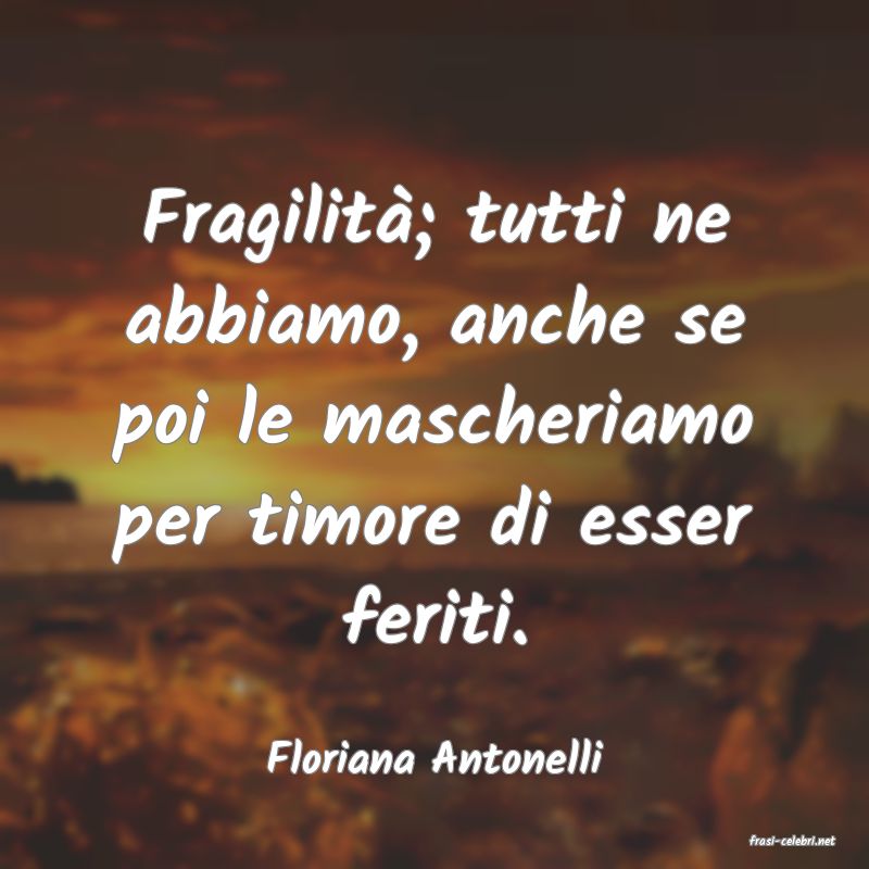 frasi di  Floriana Antonelli
