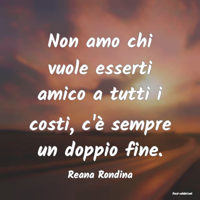 frasi di  Reana Rondina
