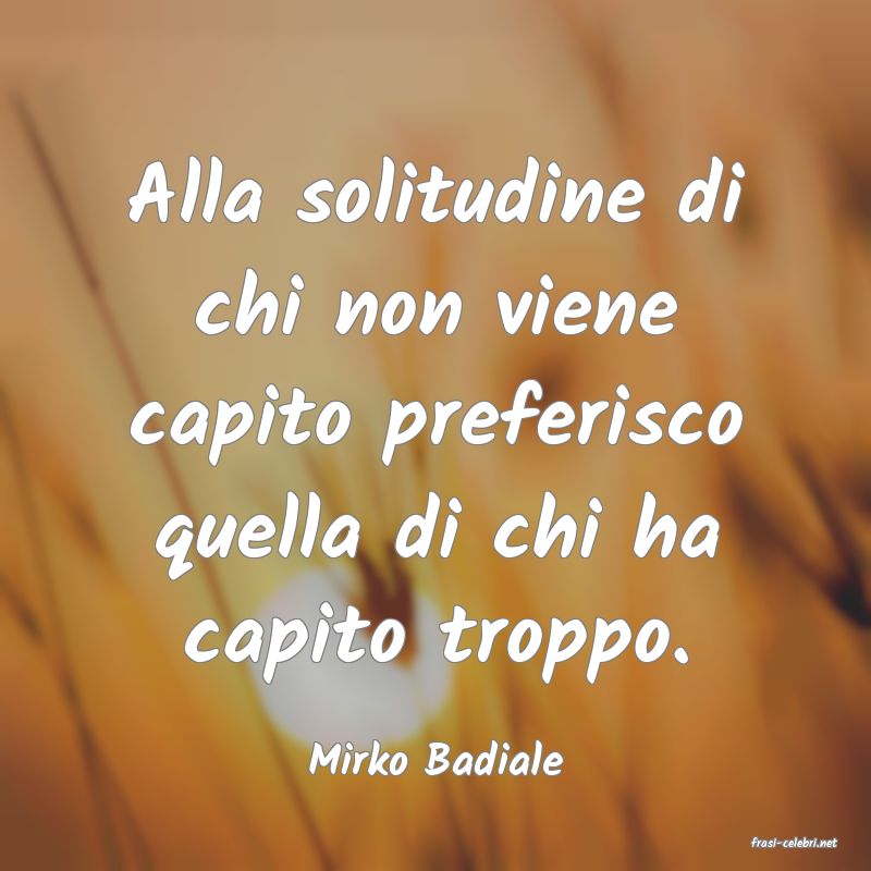 frasi di  Mirko Badiale
