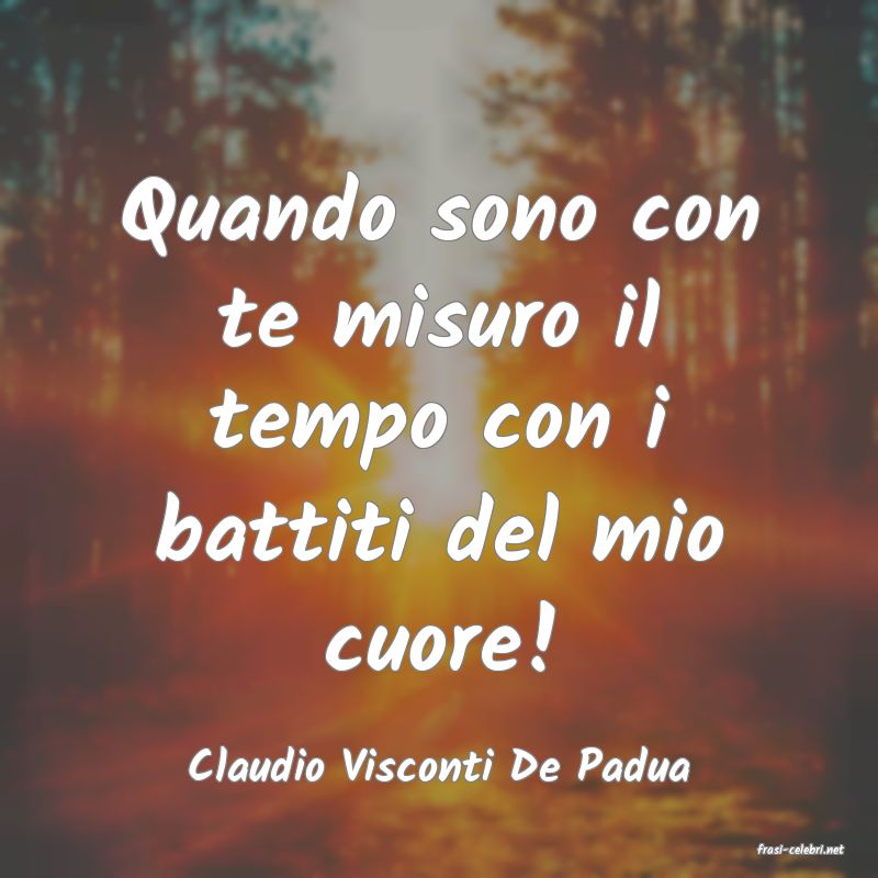 frasi di  Claudio Visconti De Padua
