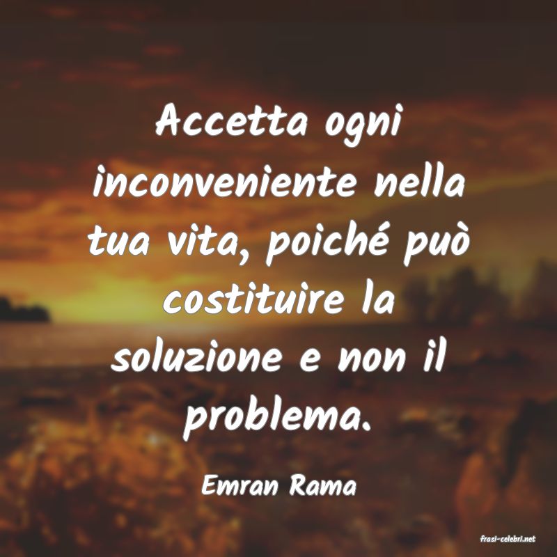 frasi di  Emran Rama
