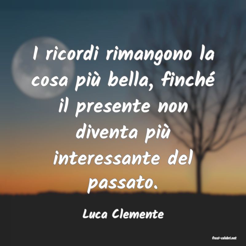 frasi di  Luca Clemente

