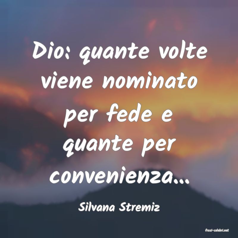 frasi di  Silvana Stremiz
