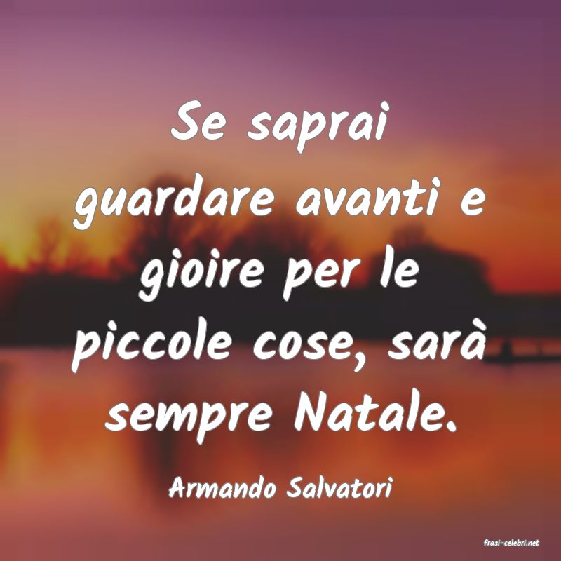 frasi di  Armando Salvatori
