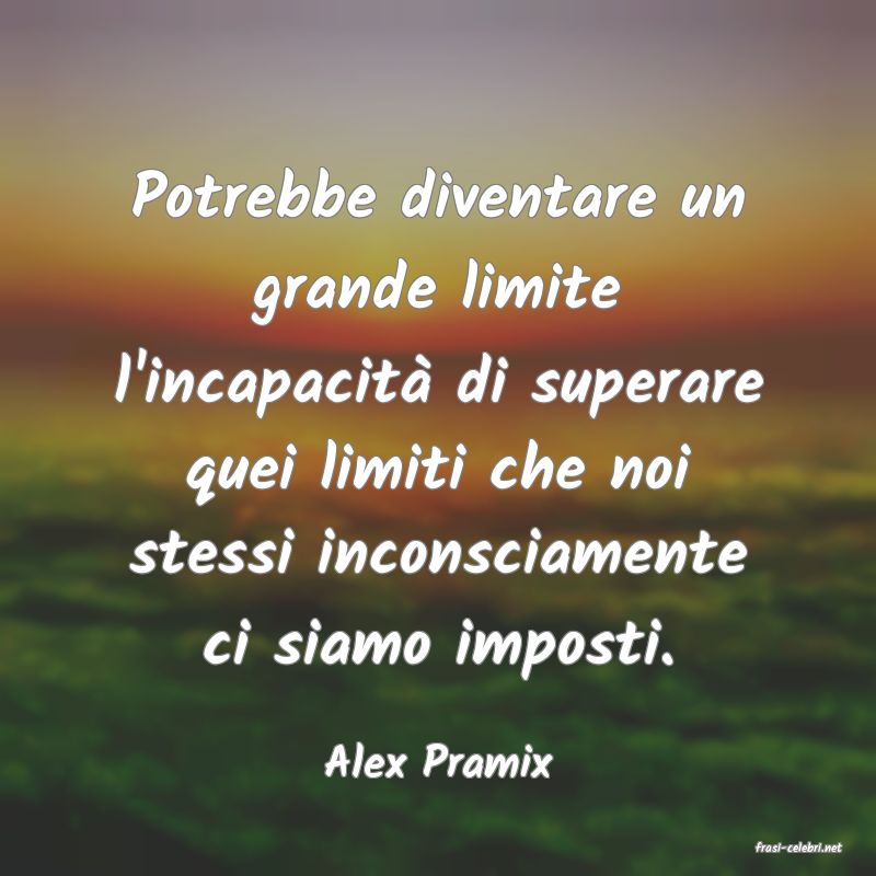frasi di  Alex Pramix
