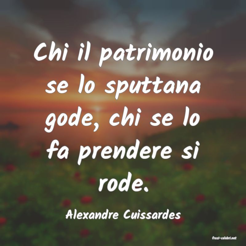 frasi di  Alexandre Cuissardes
