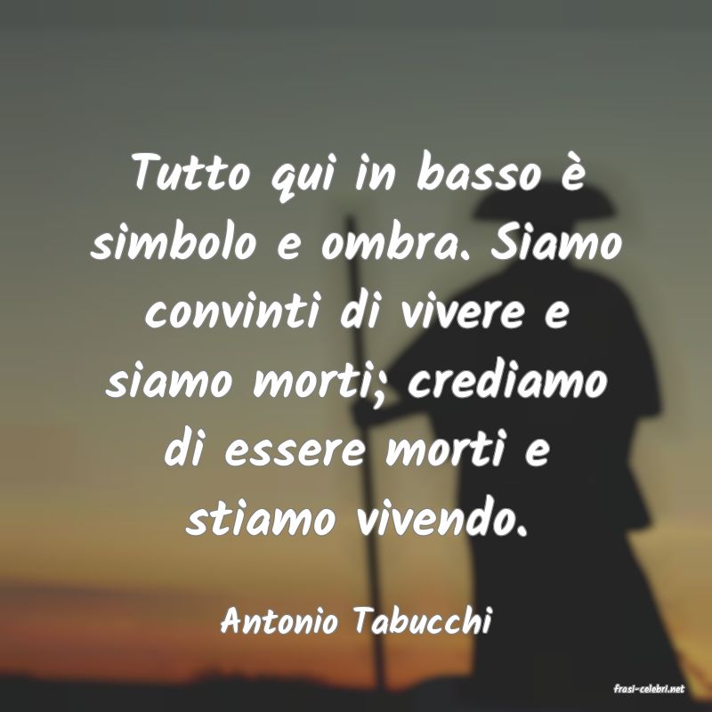 frasi di  Antonio Tabucchi
