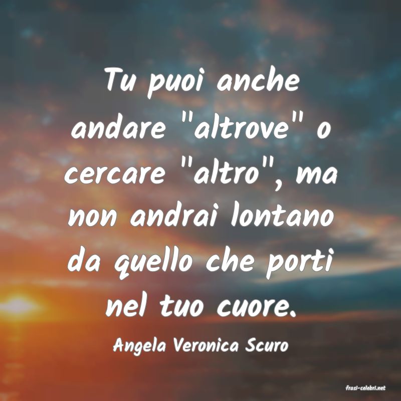 frasi di  Angela Veronica Scuro
