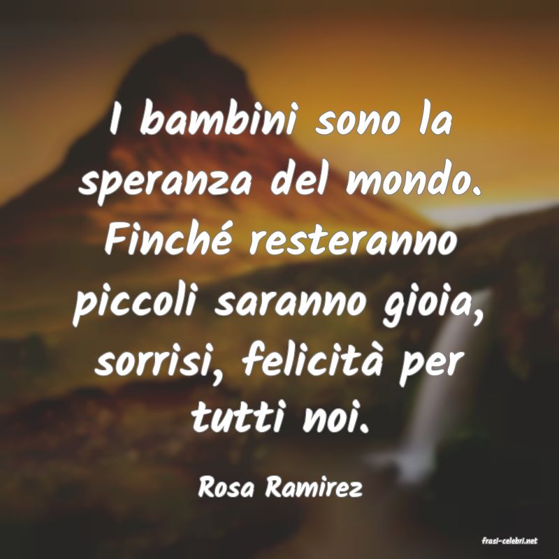 frasi di  Rosa Ramirez
