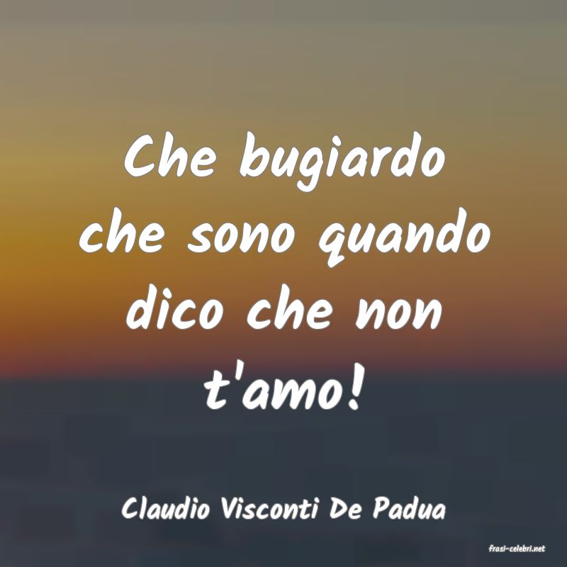 frasi di Claudio Visconti De Padua