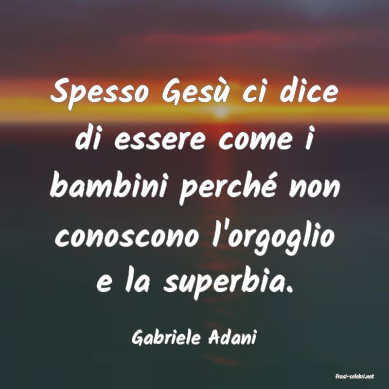 frasi di  Gabriele Adani
