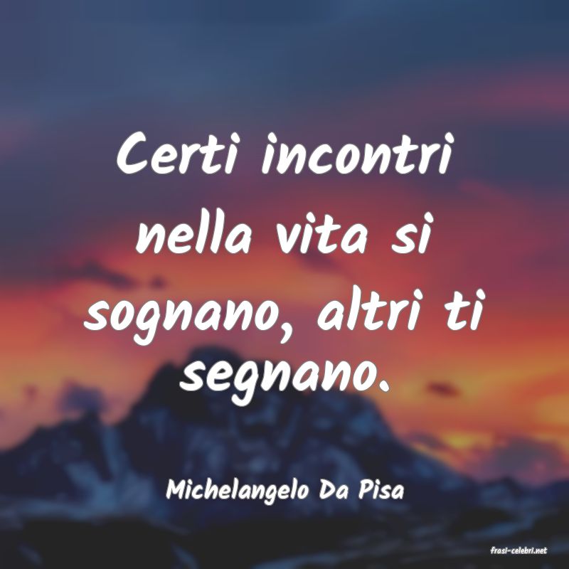 frasi di  Michelangelo Da Pisa
